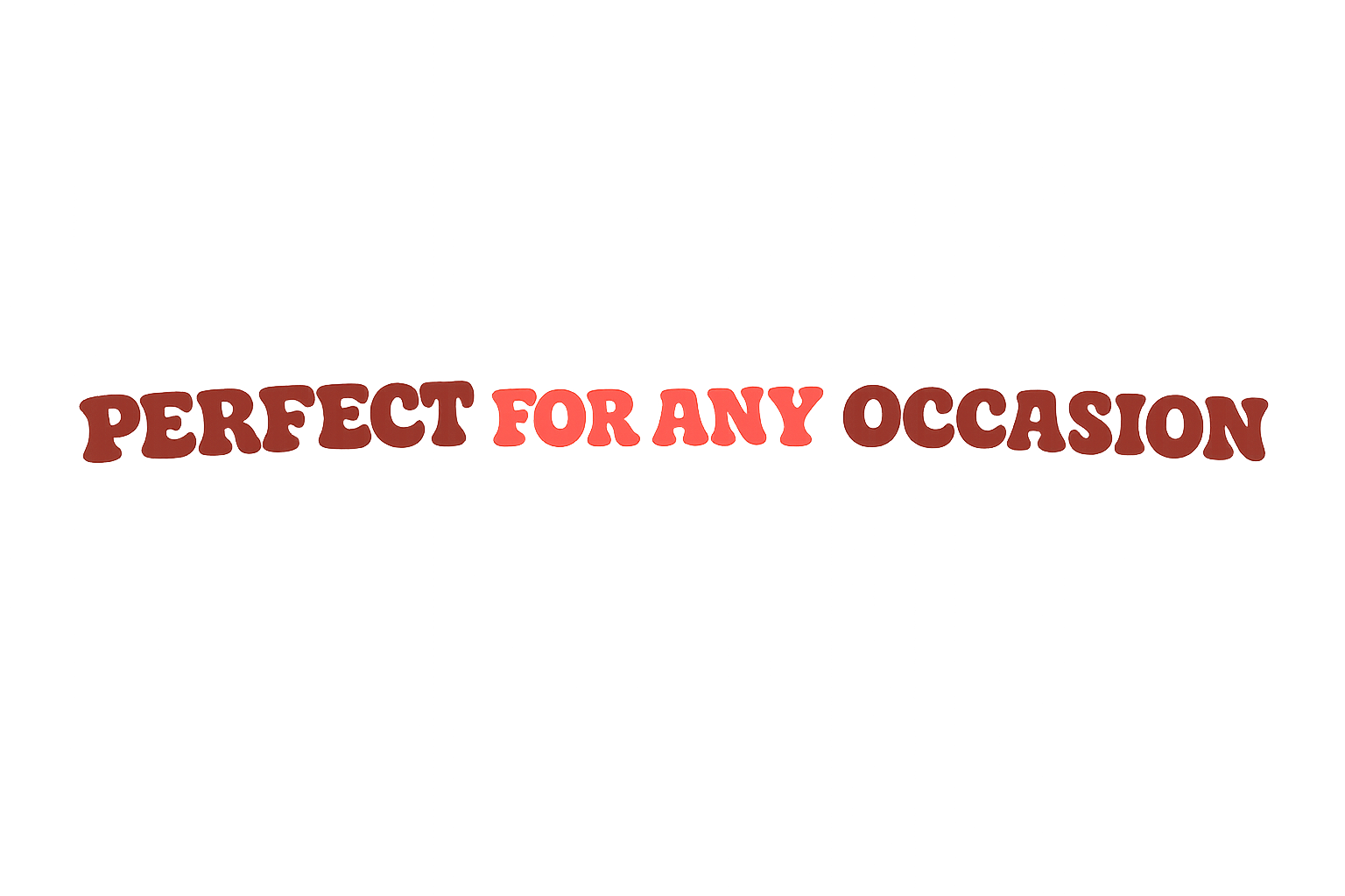 Perfect For Any Occasion